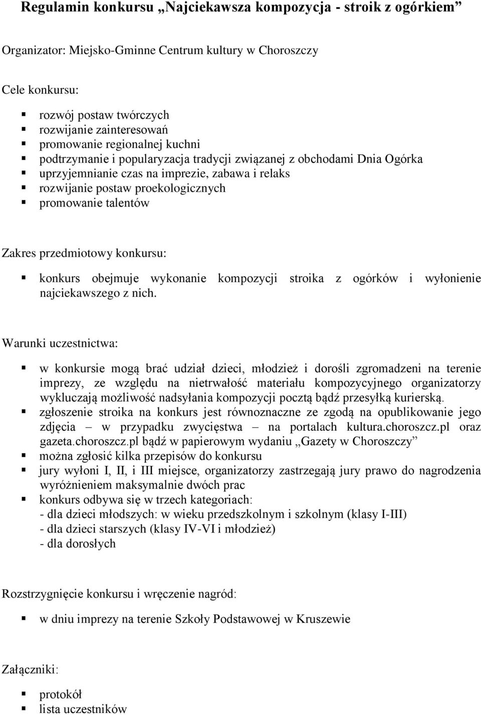 zgłoszenie stroika na konkurs jest równoznaczne ze zgodą na opublikowanie jego zdjęcia w przypadku zwycięstwa na portalach kultura.choroszcz.