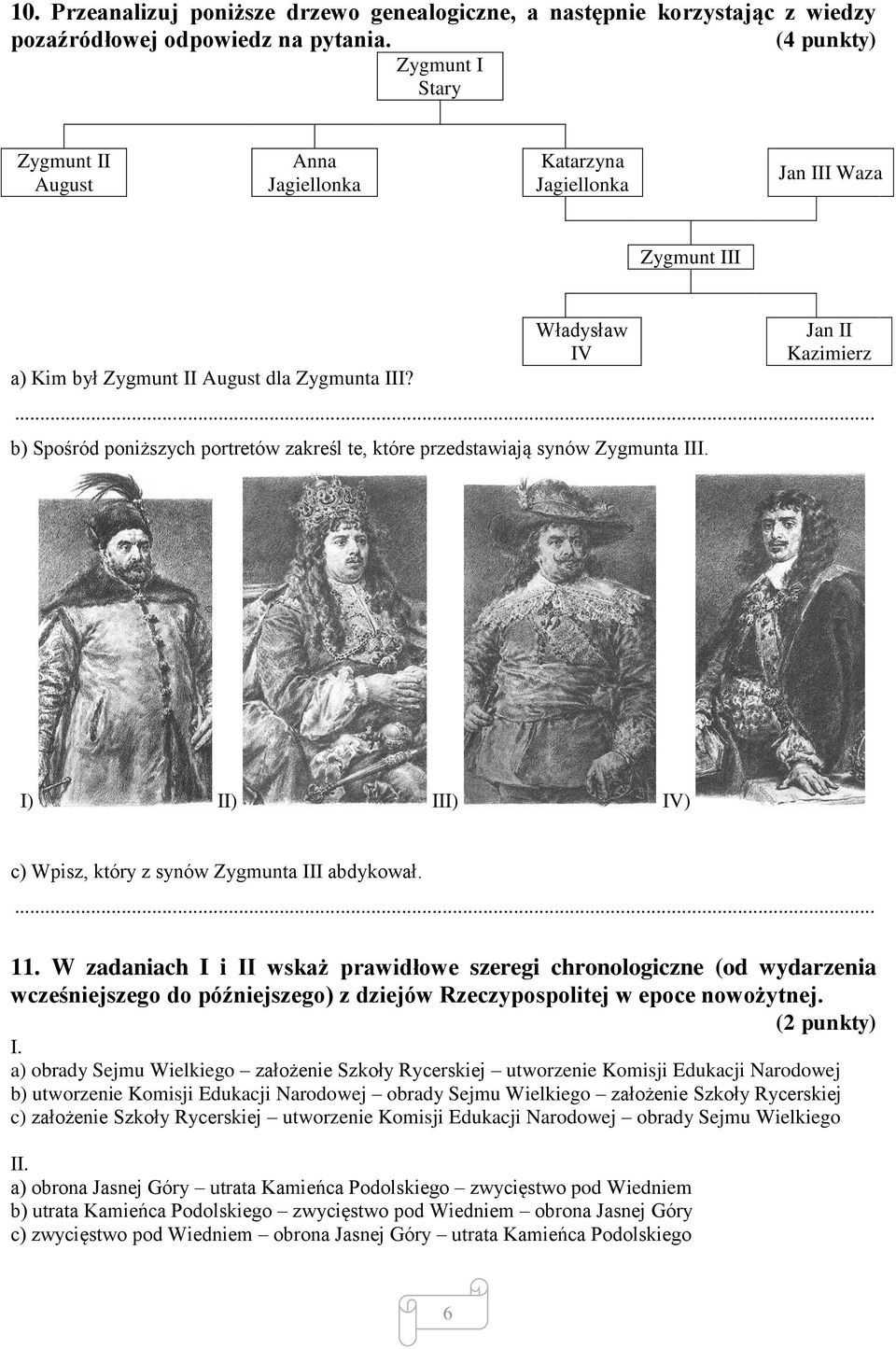 .. b) Spośród poniższych portretów zakreśl te, które przedstawiają synów Zygmunta III. I) II) III) IV) c) Wpisz, który z synów Zygmunta III abdykował.... 11.