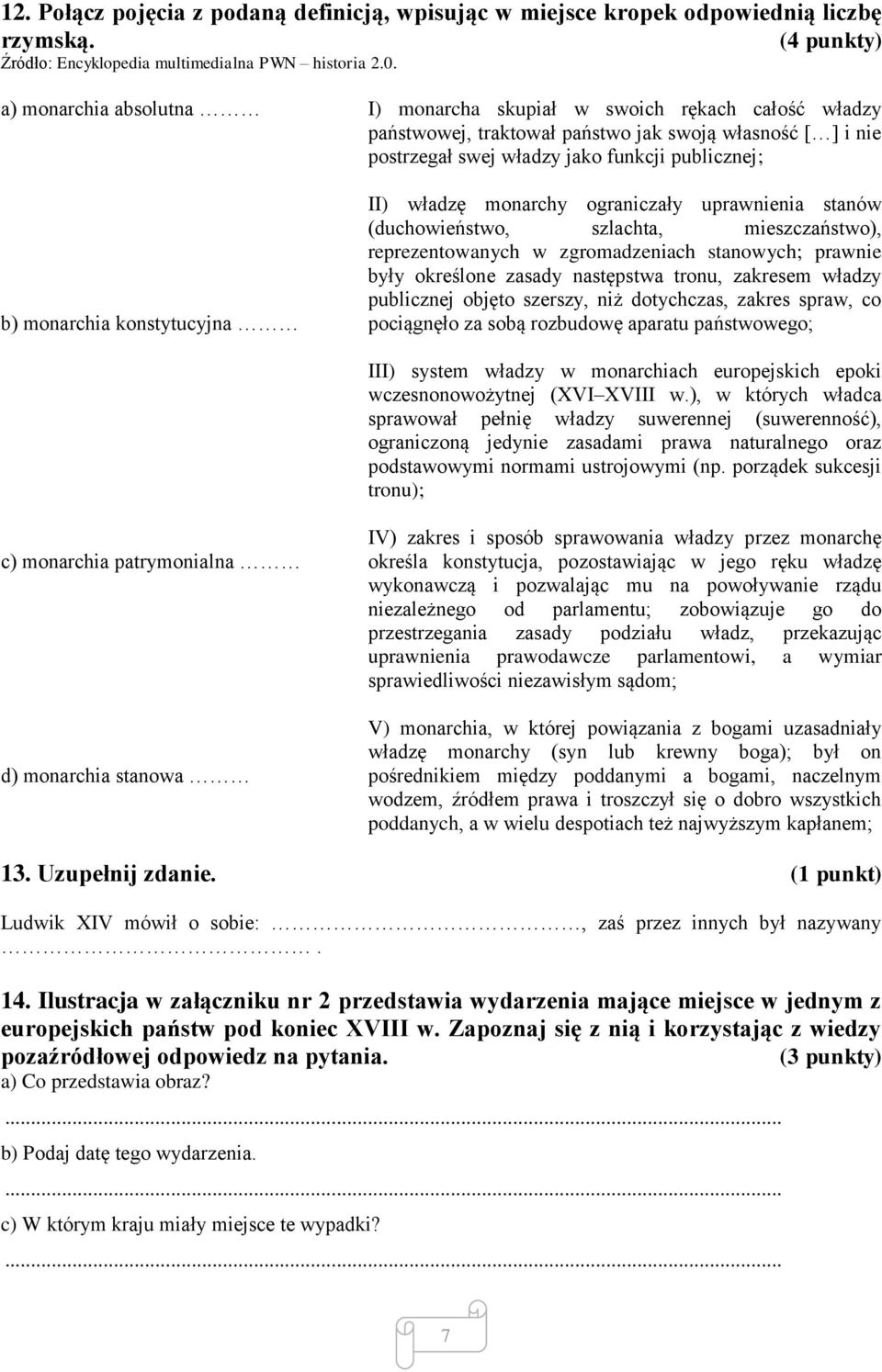 publicznej; II) władzę monarchy ograniczały uprawnienia stanów (duchowieństwo, szlachta, mieszczaństwo), reprezentowanych w zgromadzeniach stanowych; prawnie były określone zasady następstwa tronu,