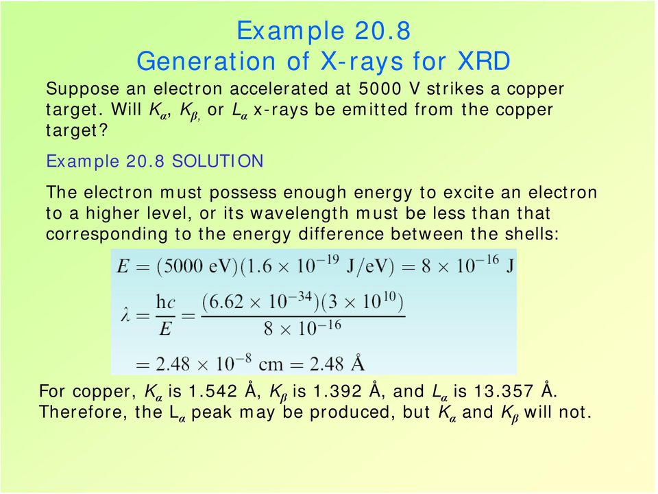 8 SOLUTION The electron must possess enough energy to excite an electron to a higher level, or its wavelength must be less
