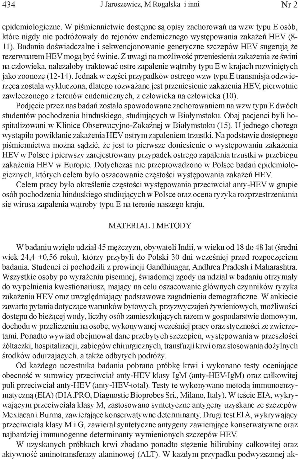 Badania doświadczalne i sekwencjonowanie genetyczne szczepów HEV sugerują że rezerwuarem HEV mogą być świnie.