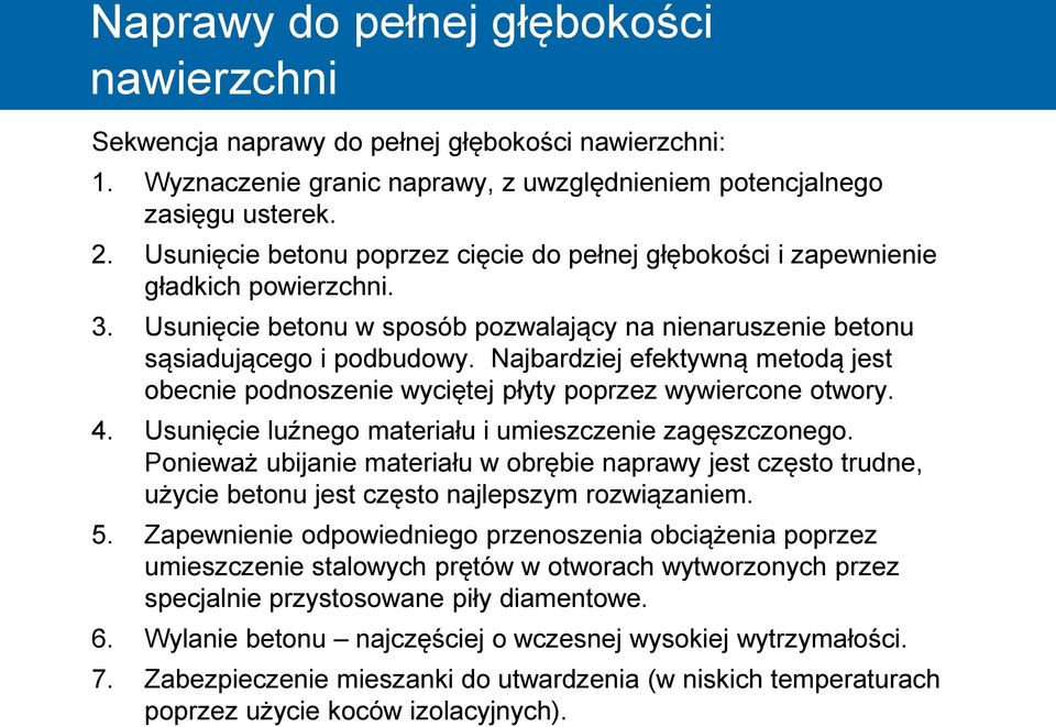 Najbardziej efektywną metodą jest obecnie podnoszenie wyciętej płyty poprzez wywiercone otwory. 4. Usunięcie luźnego materiału i umieszczenie zagęszczonego.