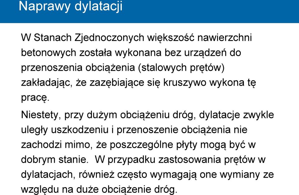 Niestety, przy dużym obciążeniu dróg, dylatacje zwykle uległy uszkodzeniu i przenoszenie obciążenia nie zachodzi mimo, że