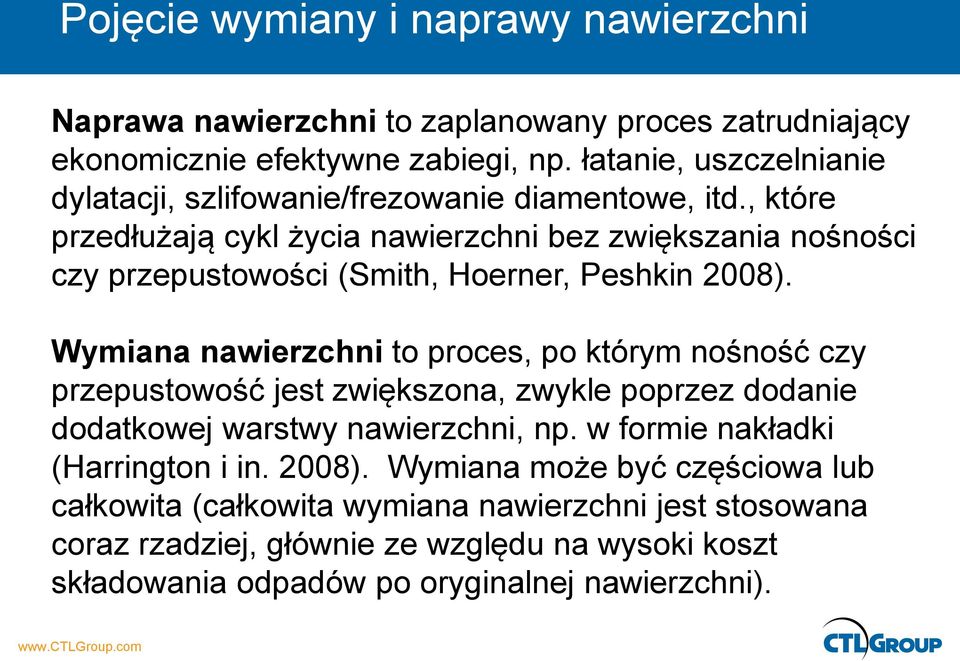 , które przedłużają cykl życia nawierzchni bez zwiększania nośności czy przepustowości (Smith, Hoerner, Peshkin 2008).