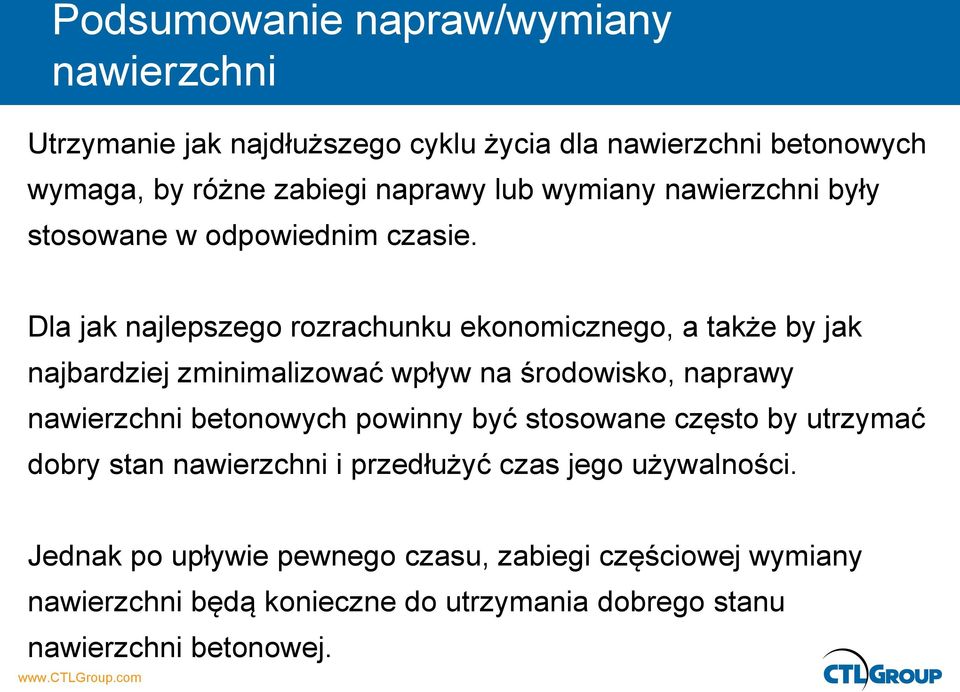 Dla jak najlepszego rozrachunku ekonomicznego, a także by jak najbardziej zminimalizować wpływ na środowisko, naprawy nawierzchni betonowych powinny