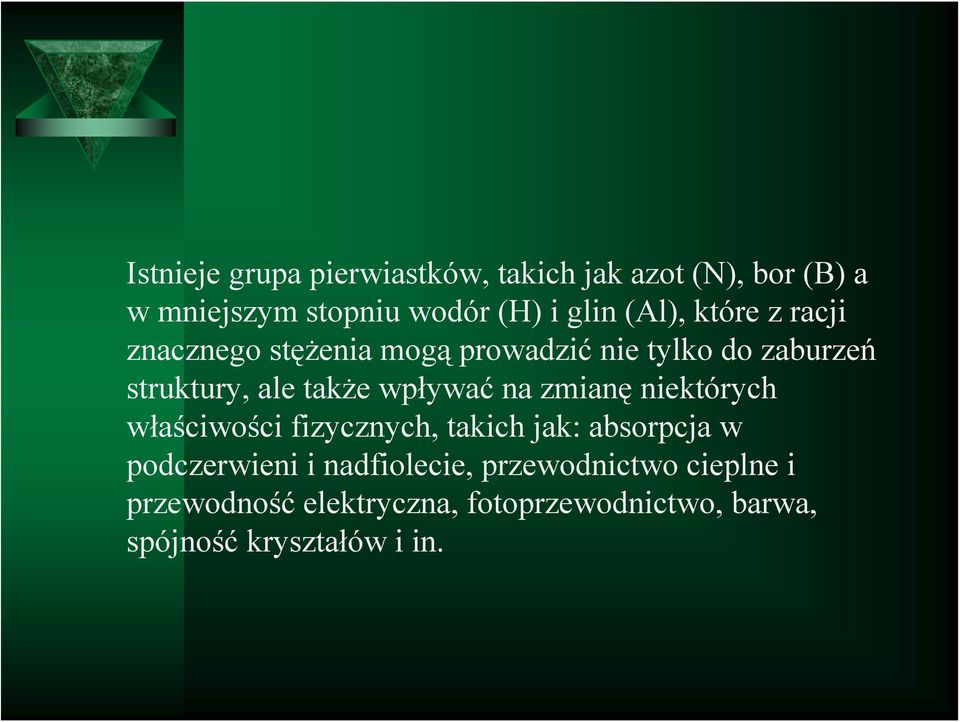 wpływać na zmianę niektórych właściwości fizycznych, takich jak: absorpcja w podczerwieni i