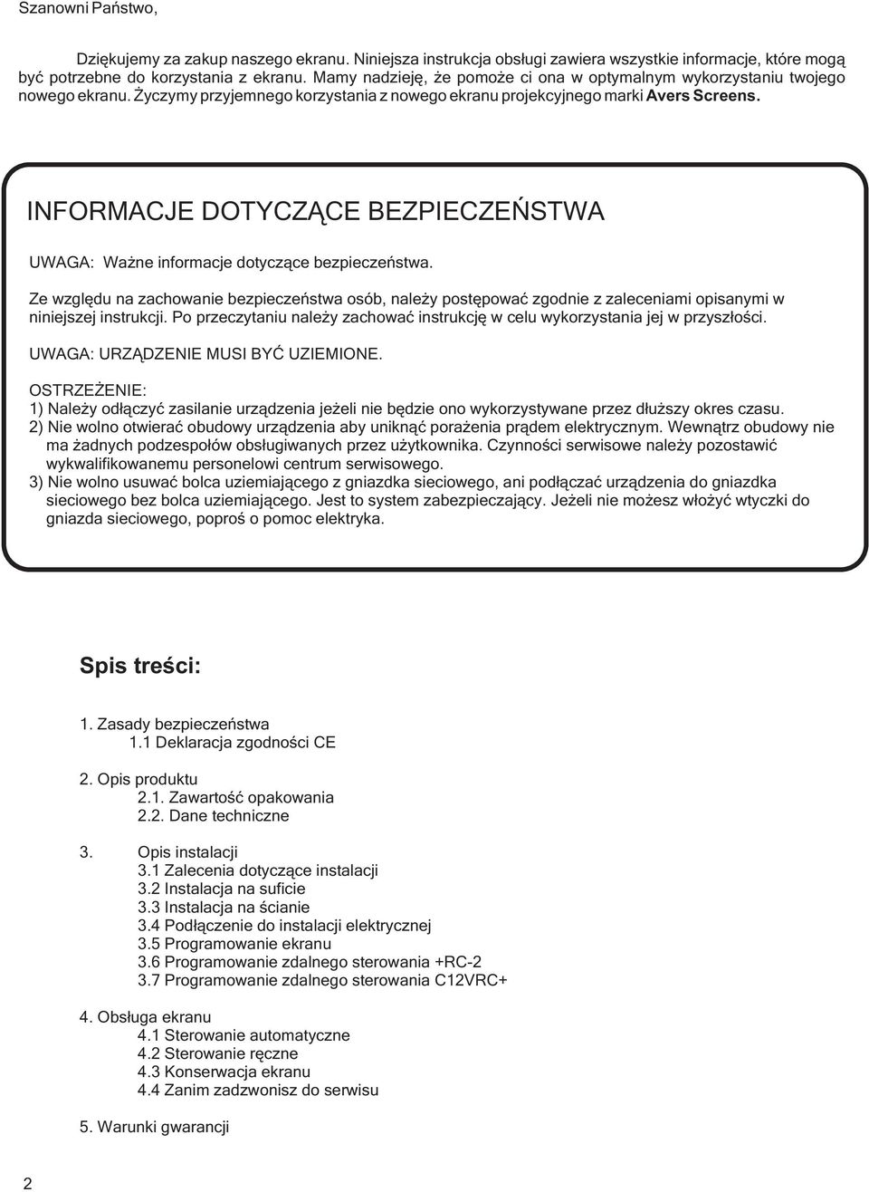 INFORMACJE DOTYCZĄCE BEZPIECZEŃSTWA UWAGA: Ważne informacje dotyczące bezpieczeństwa.