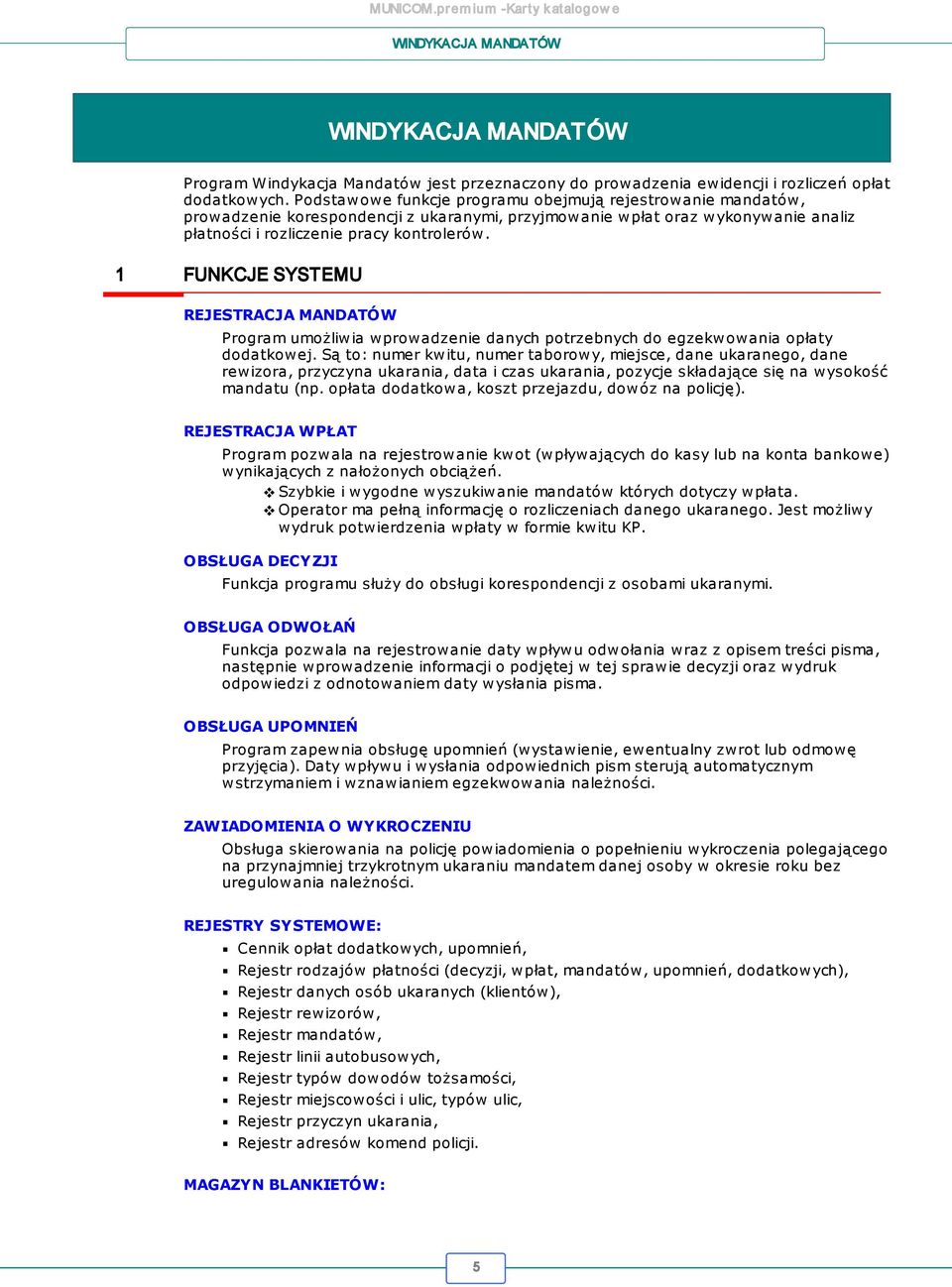 1 FUNKCJE SYSTEMU REJESTRACJA MANDATÓW Program umożliwia wprowadzenie danych potrzebnych do egzekwowania opłaty dodatkowej.