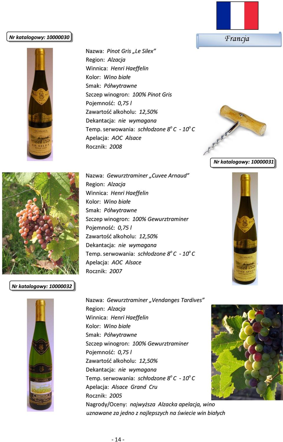 serwowania: schłodzone 8 o C - 10 o C Francja Nr katalogowy: 10000031 Nr katalogowy: 10000032 Nazwa: Gewurztraminer Vendanges Tardives Smak: Półwytrawne