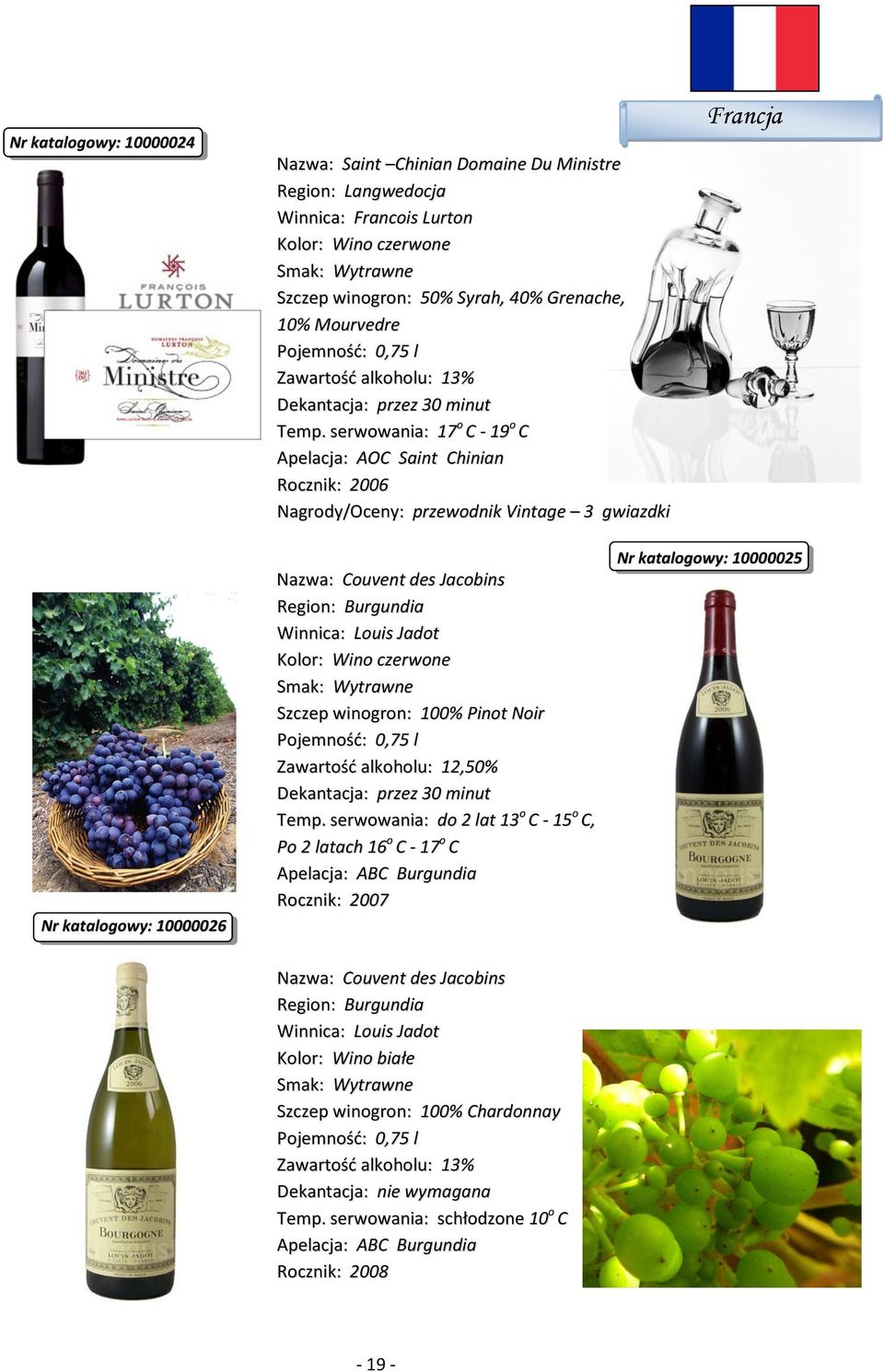 Region: Burgundia Winnica: Louis Jadot Szczep winogron: 100% Pinot Noir Temp.