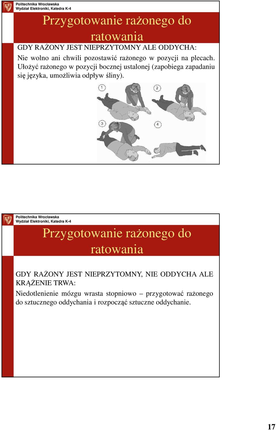 Ułożyć rażonego w pozycji bocznej ustalonej (zapobiega zapadaniu się języka, umożliwia odpływ śliny).