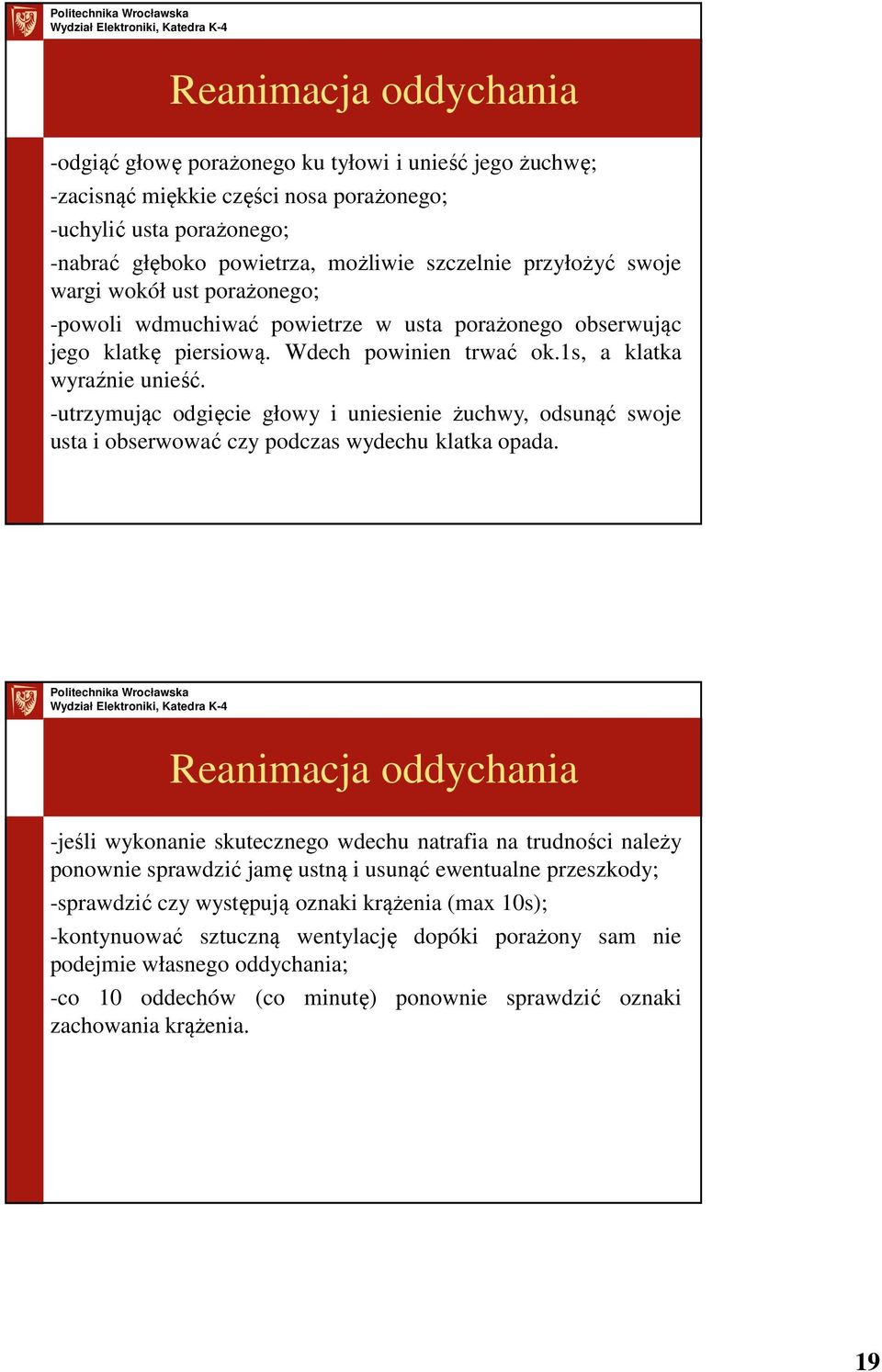 -utrzymując odgięcie głowy i uniesienie żuchwy, odsunąć swoje usta i obserwować czy podczas wydechu klatka opada.