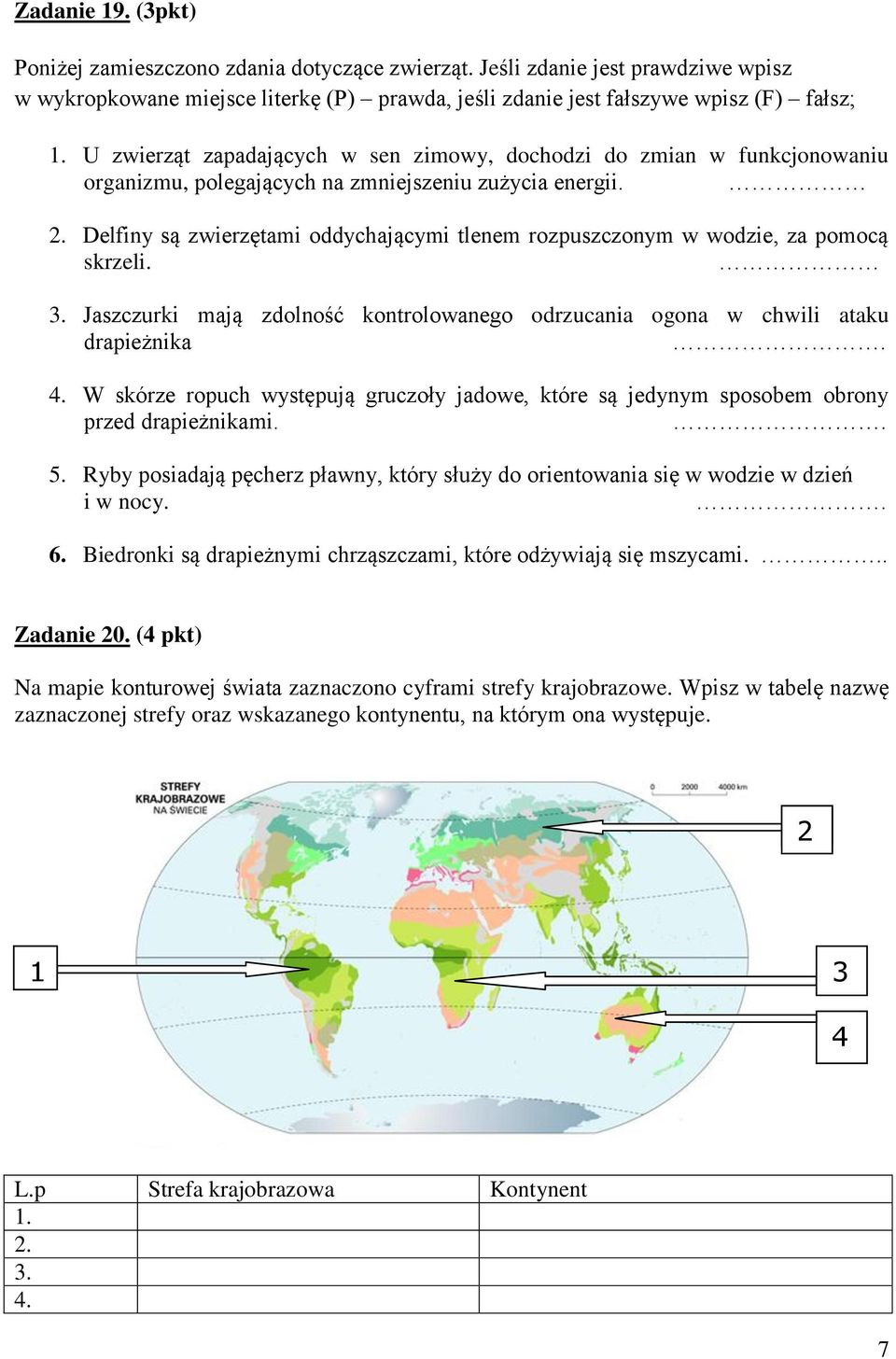 Delfiny są zwierzętami oddychającymi tlenem rozpuszczonym w wodzie, za pomocą skrzeli. 3. Jaszczurki mają zdolność kontrolowanego odrzucania ogona w chwili ataku drapieżnika. 4.