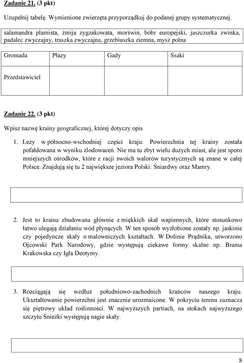 Zadanie 22. (3 pkt) Wpisz nazwę krainy geograficznej, której dotyczy opis 1. Leży w północno-wschodniej części kraju. Powierzchnia tej krainy została pofałdowana w wyniku zlodowaceń.