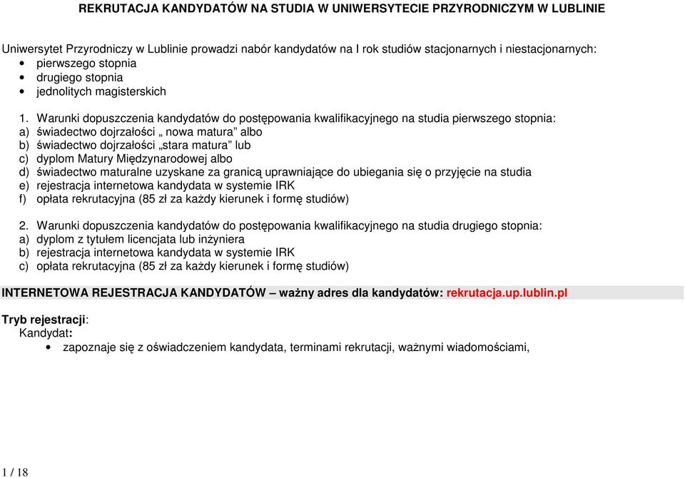 Warunki dopuszczenia kandydatów do postępowania kwalifikacyjnego na studia pierwszego stopnia: a) świadectwo dojrzałości nowa matura albo b) świadectwo dojrzałości stara matura lub c) dyplom Matury