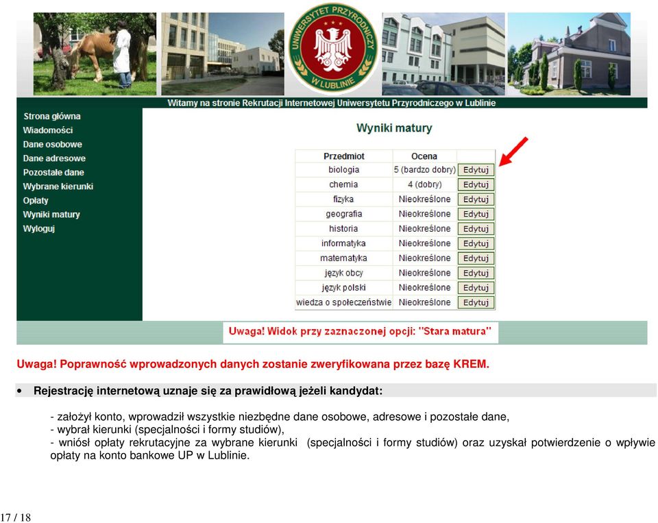 niezbędne dane osobowe, adresowe i pozostałe dane, - wybrał kierunki (specjalności i formy studiów), - wniósł