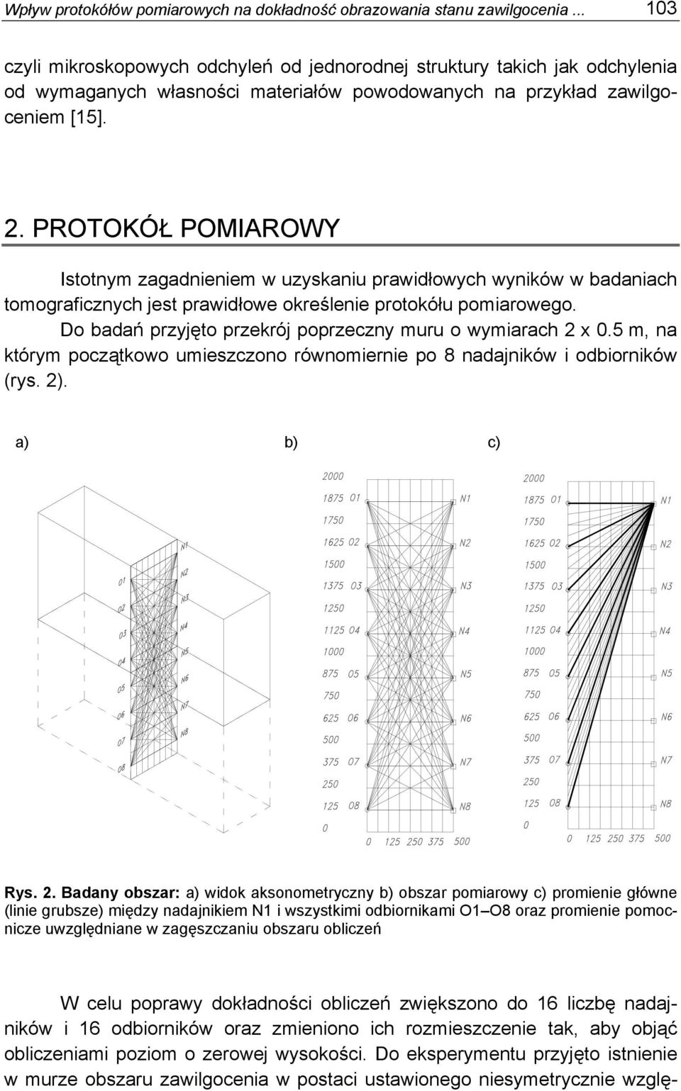 PROTOKÓŁ POMIAROWY Istotnym zagadnieniem w uzyskaniu prawidłowych wyników w badaniach tomograficznych jest prawidłowe określenie protokółu pomiarowego.