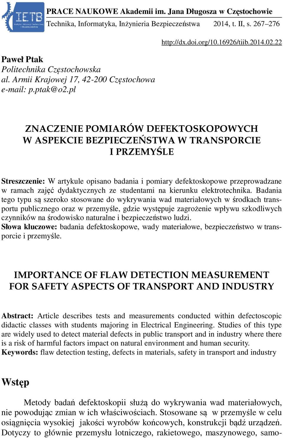 pl ZNACZENIE POMIARÓW DEFEKTOSKOPOWYCH W ASPEKCIE BEZPIECZEŃSTWA W TRANSPORCIE I PRZEMYŚLE Streszczenie: W artykule opisano badania i pomiary defektoskopowe przeprowadzane w ramach zajęć