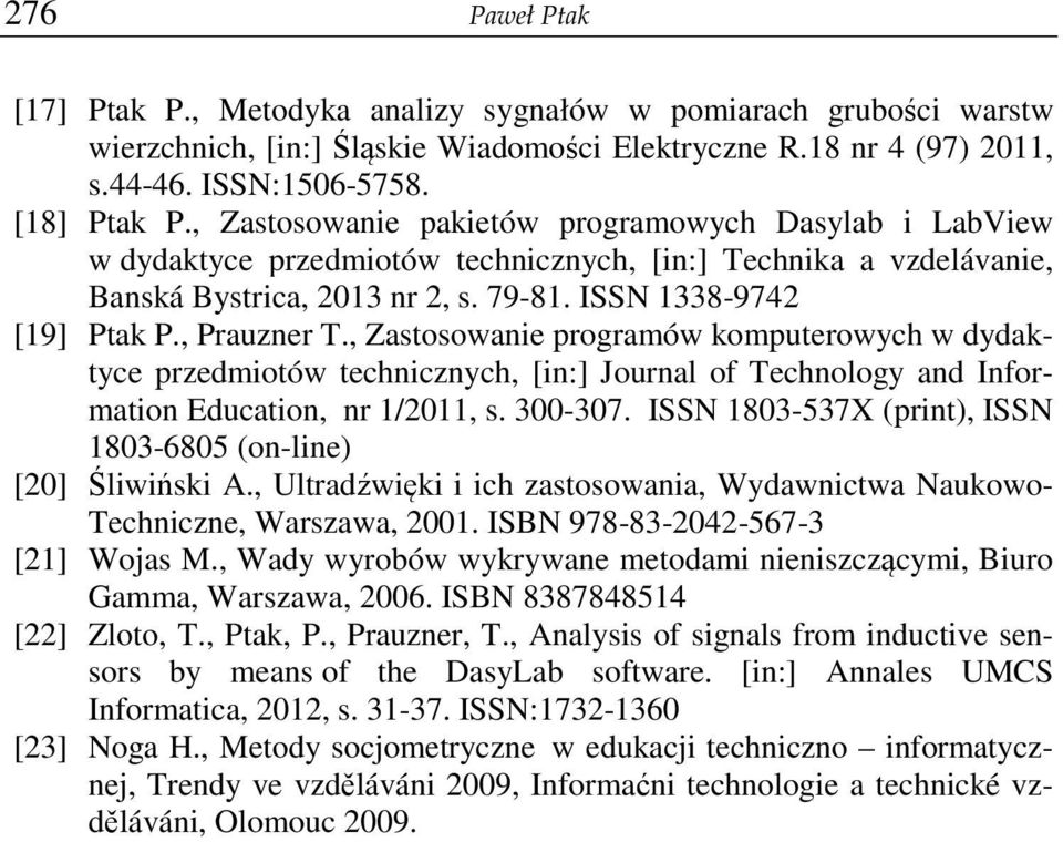 , Prauzner T., Zastosowanie programów komputerowych w dydaktyce przedmiotów technicznych, [in:] Journal of Technology and Information Education, nr 1/2011, s. 300-307.