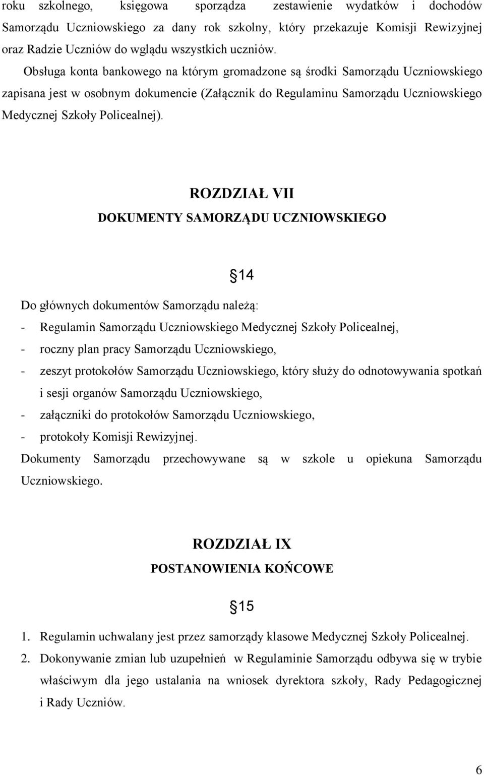 ROZDZIAŁ VII DOKUMENTY SAMORZĄDU UCZNIOWSKIEGO 14 Do głównych dokumentów Samorządu należą: - Regulamin Samorządu Uczniowskiego Medycznej Szkoły Policealnej, - roczny plan pracy Samorządu