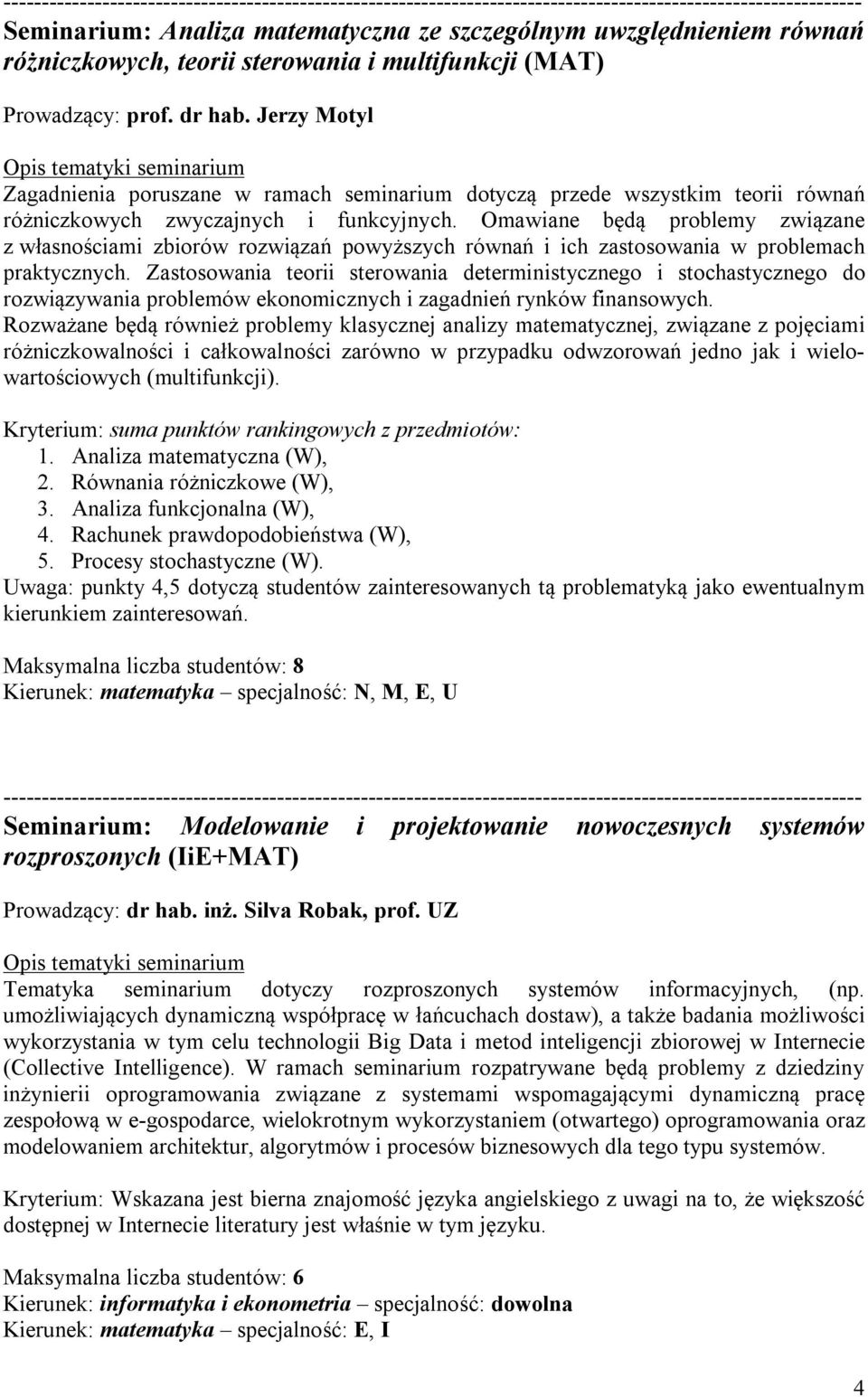 Omawiane będą problemy związane z własnościami zbiorów rozwiązań powyższych równań i ich zastosowania w problemach praktycznych.