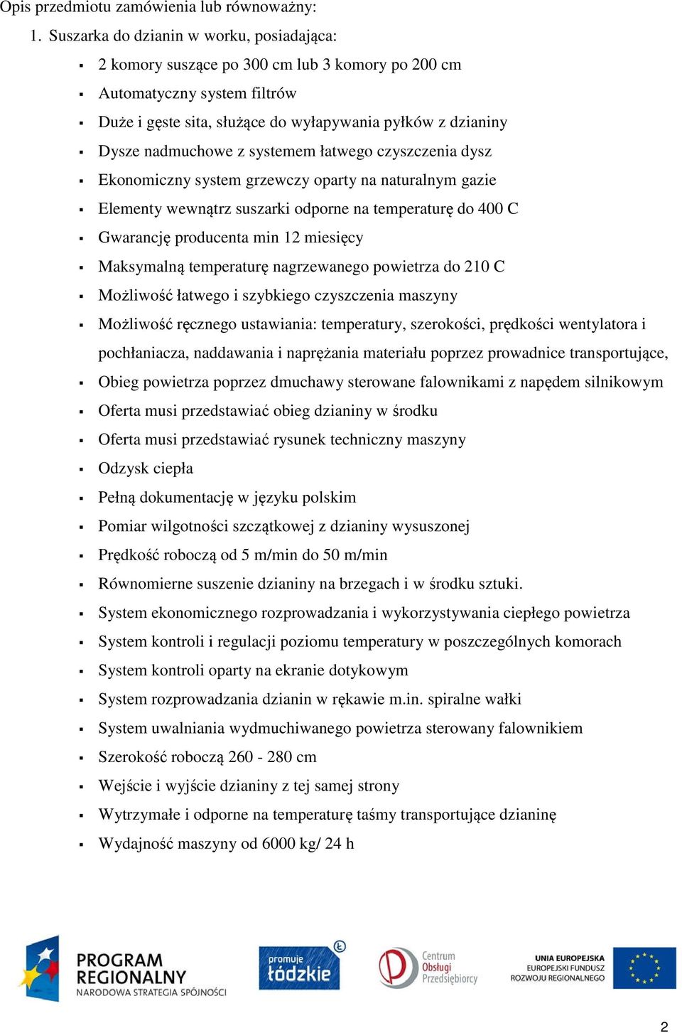 systemem łatwego czyszczenia dysz Ekonomiczny system grzewczy oparty na naturalnym gazie Elementy wewnątrz suszarki odporne na temperaturę do 400 C Gwarancję producenta min 12 miesięcy Maksymalną