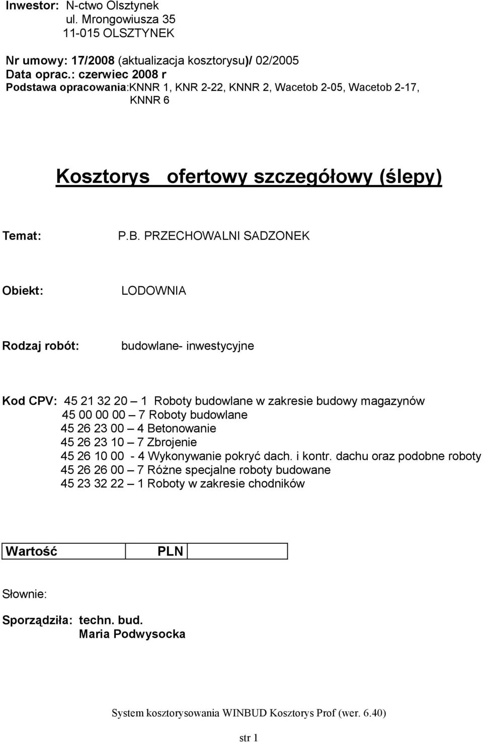 PRZECHOWALNI SADZONEK Obiekt: LODOWNIA Rodzaj robót: budowlane- inwestycyjne Kod CPV: 45 1 3 0 1 Roboty budowlane w zakresie budowy magazynów 45 00 00 00 7 Roboty budowlane 45 6