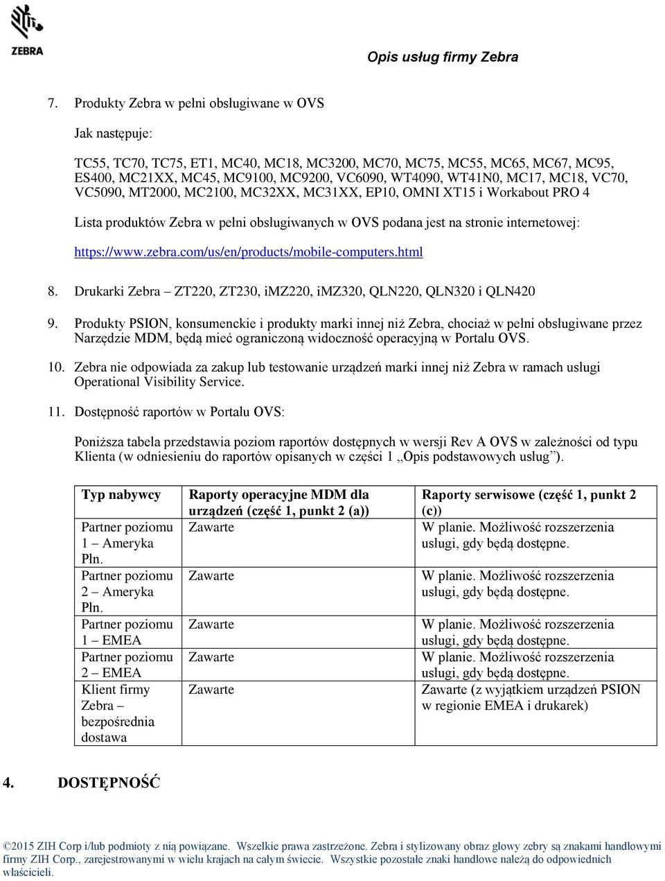 com/us/en/products/mobile-computers.html 8. Drukarki Zebra ZT220, ZT230, imz220, imz320, QLN220, QLN320 i QLN420 9.