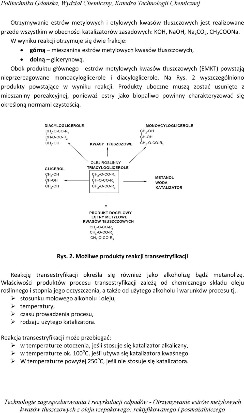 Obok produktu głównego - estrów metylowych kwasów tłuszczowych (EMKT) powstają nieprzereagowane monoacyloglicerole i diacyloglicerole. Na Rys. 2 wyszczególniono produkty powstające w wyniku reakcji.