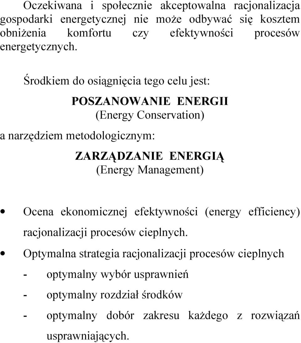 Środkiem do osiągnięcia tego celu jest: POSZANOWANIE ENERGII (Energy Conservation) a narzędziem metodologicznym: ZARZĄDZANIE ENERGIĄ (Energy