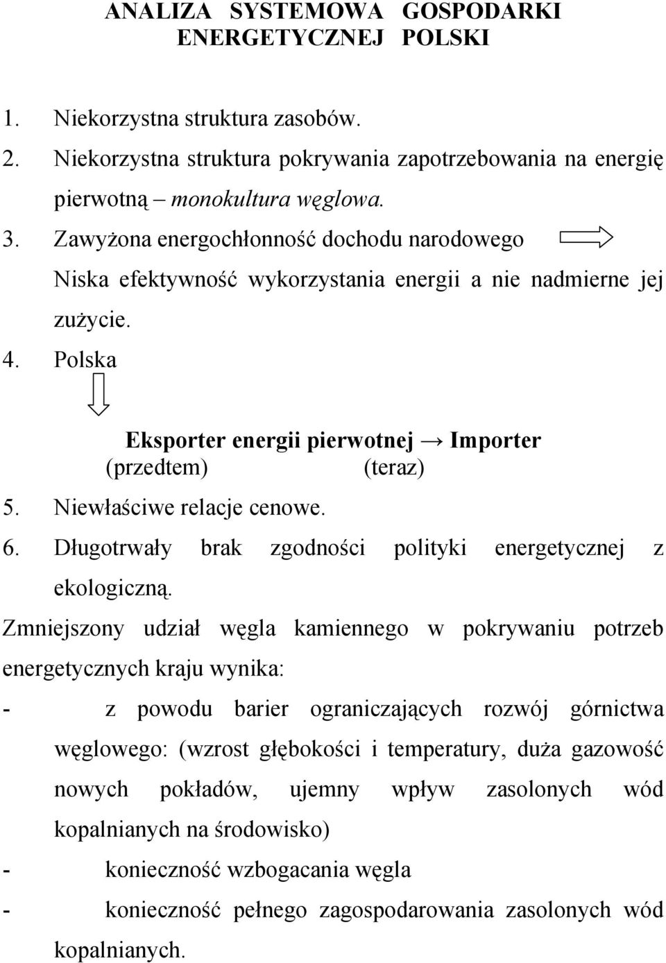 Niewłaściwe relacje cenowe. 6. Długotrwały brak zgodności polityki energetycznej z ekologiczną.