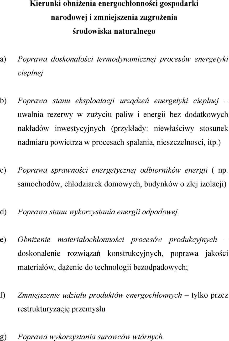 nieszczelnosci, itp.) c) Poprawa sprawności energetycznej odbiorników energii ( np. samochodów, chłodziarek domowych, budynków o złej izolacji) d) Poprawa stanu wykorzystania energii odpadowej.