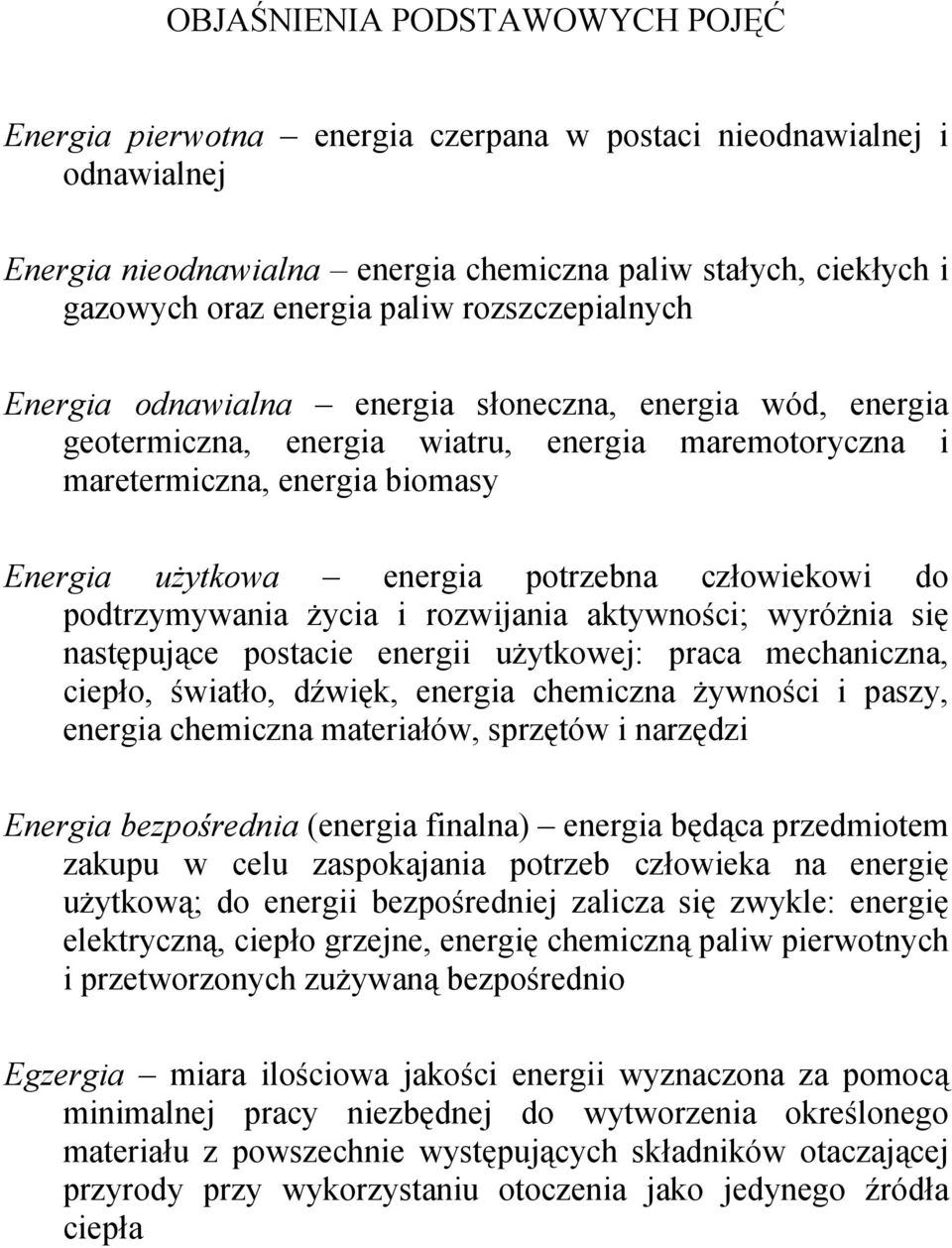 człowiekowi do podtrzymywania życia i rozwijania aktywności; wyróżnia się następujące postacie energii użytkowej: praca mechaniczna, ciepło, światło, dźwięk, energia chemiczna żywności i paszy,