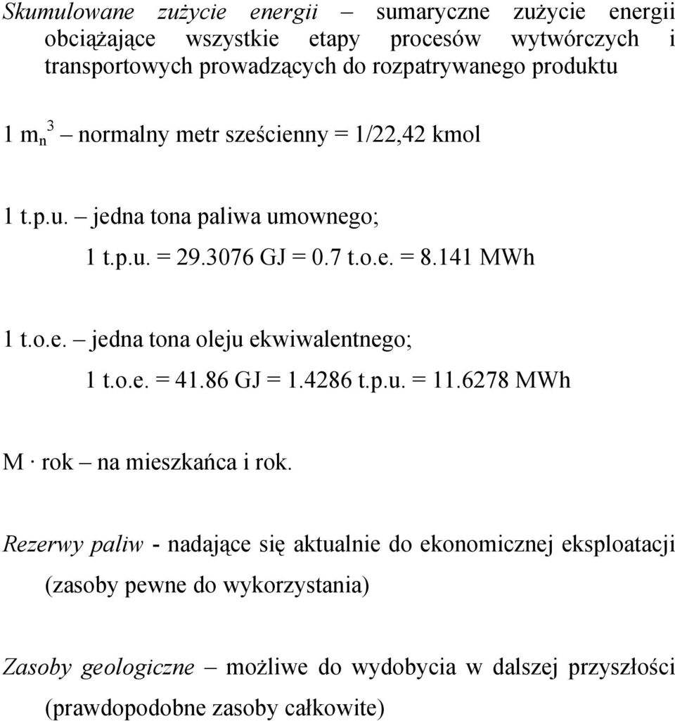 o.e. = 41.86 GJ = 1.4286 t.p.u. = 11.6278 MWh M rok na mieszkańca i rok.