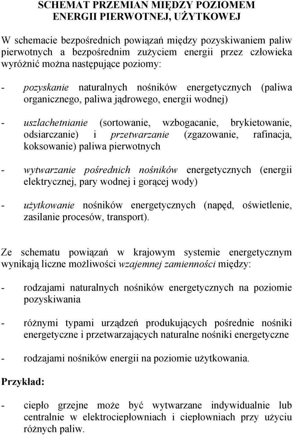 i przetwarzanie (zgazowanie, rafinacja, koksowanie) paliwa pierwotnych - wytwarzanie pośrednich nośników energetycznych (energii elektrycznej, pary wodnej i gorącej wody) - użytkowanie nośników