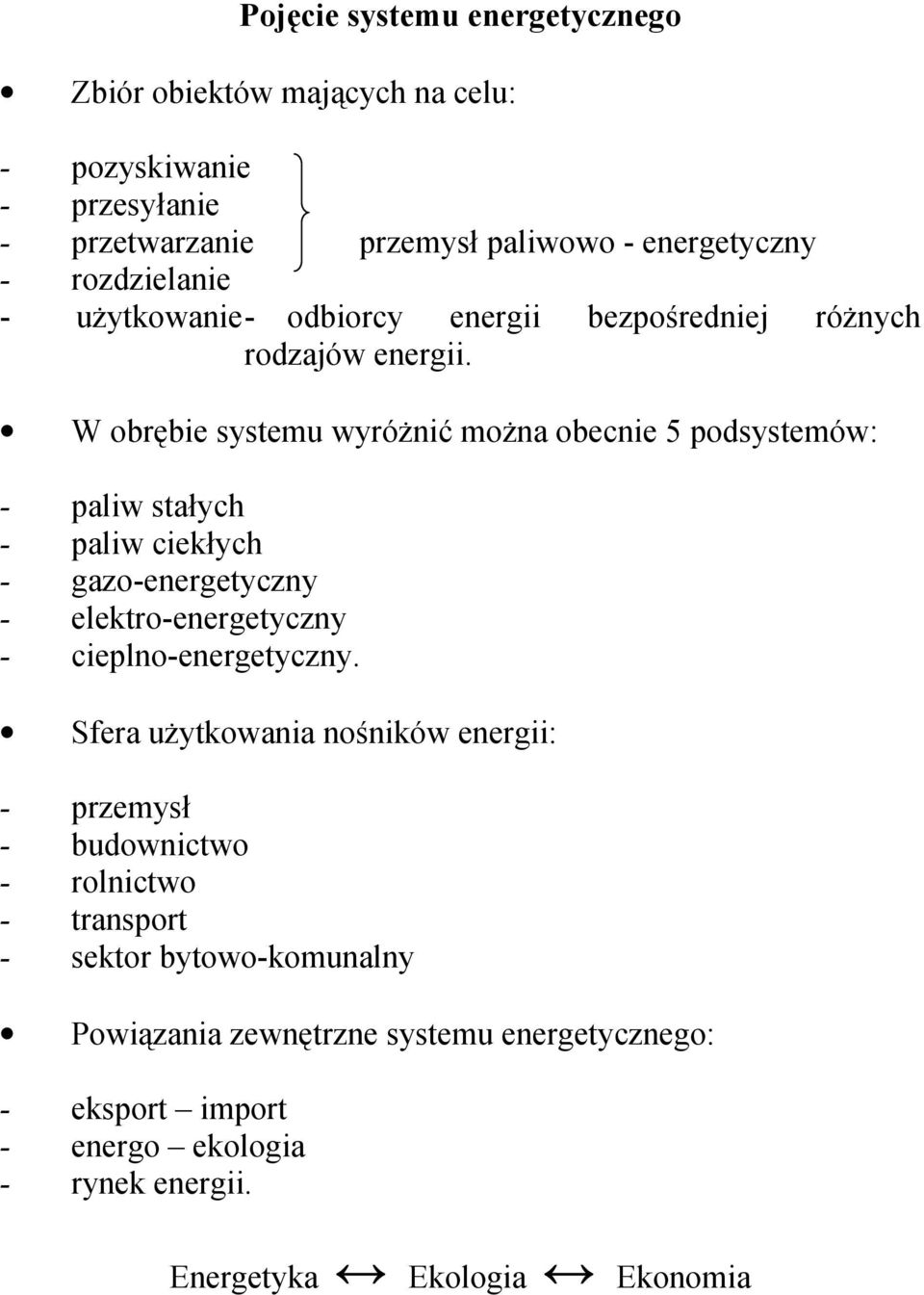 W obrębie systemu wyróżnić można obecnie 5 podsystemów: - paliw stałych - paliw ciekłych - gazo-energetyczny - elektro-energetyczny - cieplno-energetyczny.