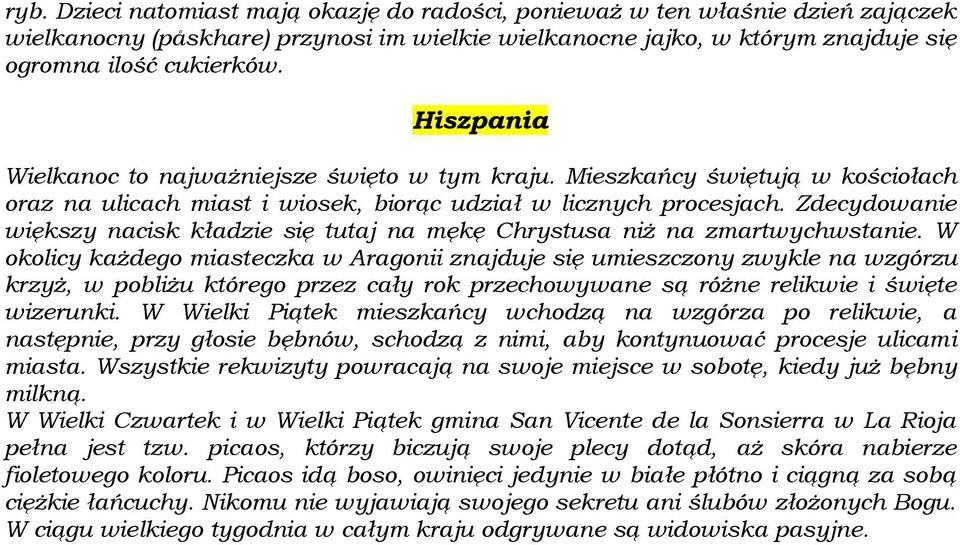 Zdecydowanie większy nacisk kładzie się tutaj na mękę Chrystusa niż na zmartwychwstanie.