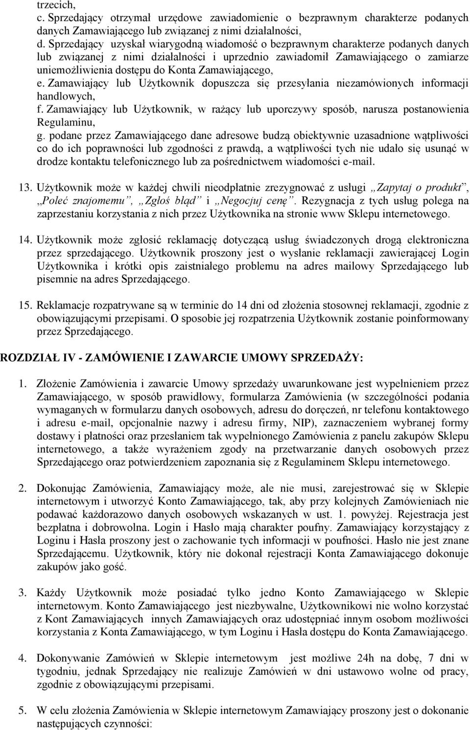 Zamawiającego, e. Zamawiający lub Użytkownik dopuszcza się przesyłania niezamówionych informacji handlowych, f.