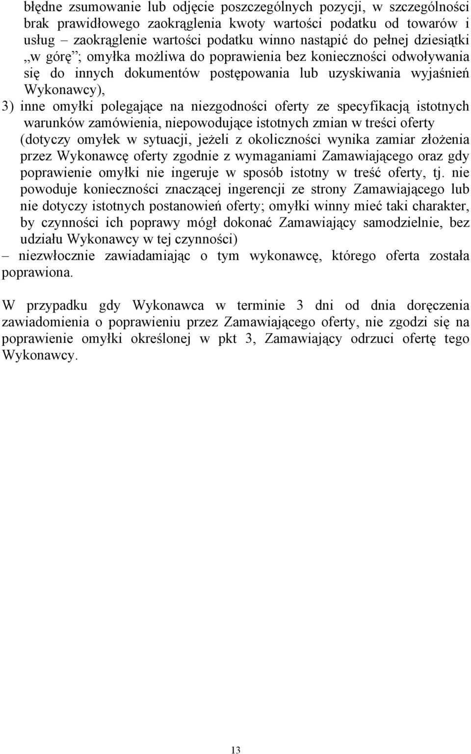 oferty ze specyfikacją istotnych warunków zamówienia, niepowodujące istotnych zmian w treści oferty (dotyczy omyłek w sytuacji, jeżeli z okoliczności wynika zamiar złożenia przez Wykonawcę oferty