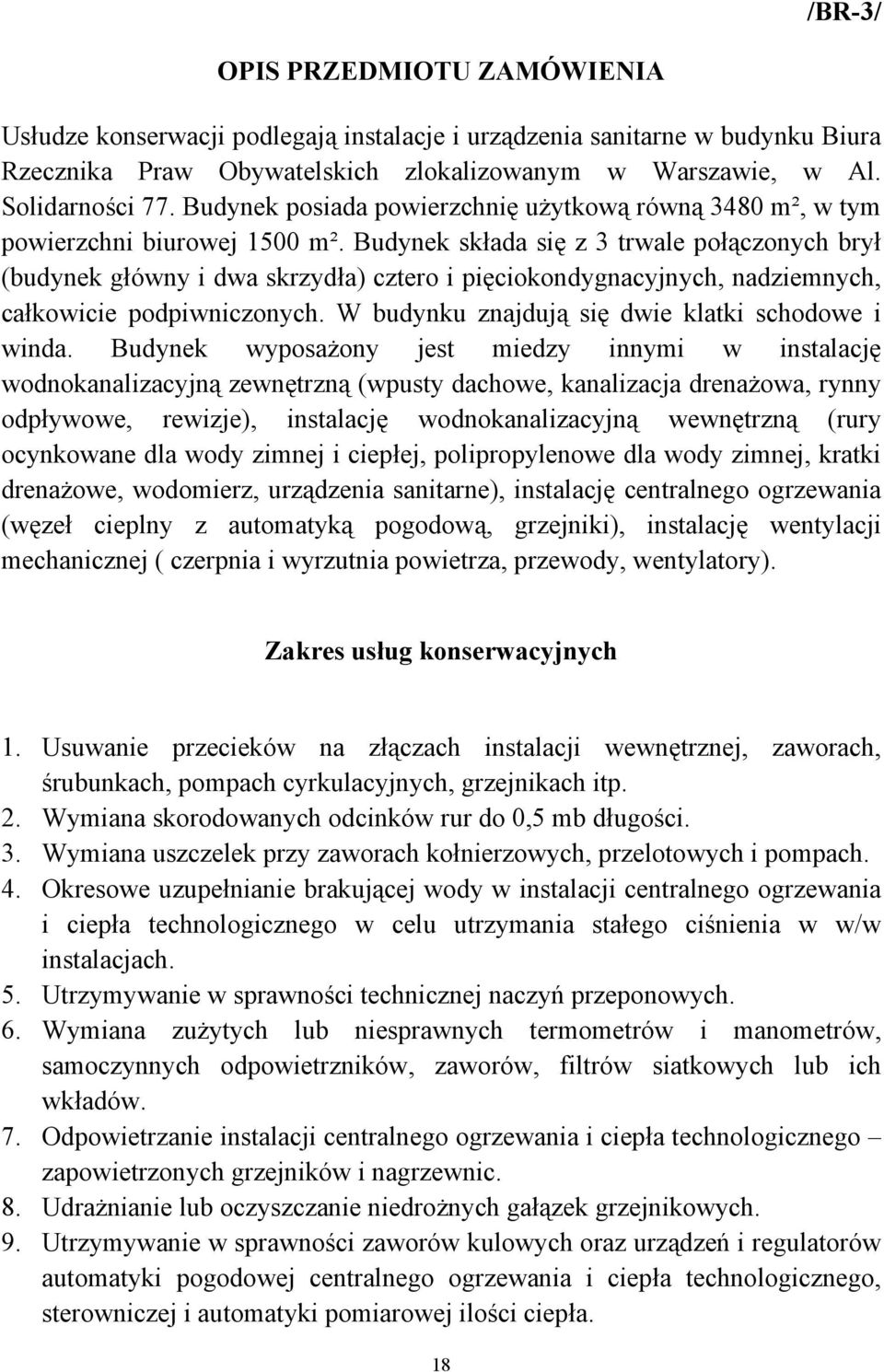 Budynek składa się z 3 trwale połączonych brył (budynek główny i dwa skrzydła) cztero i pięciokondygnacyjnych, nadziemnych, całkowicie podpiwniczonych.