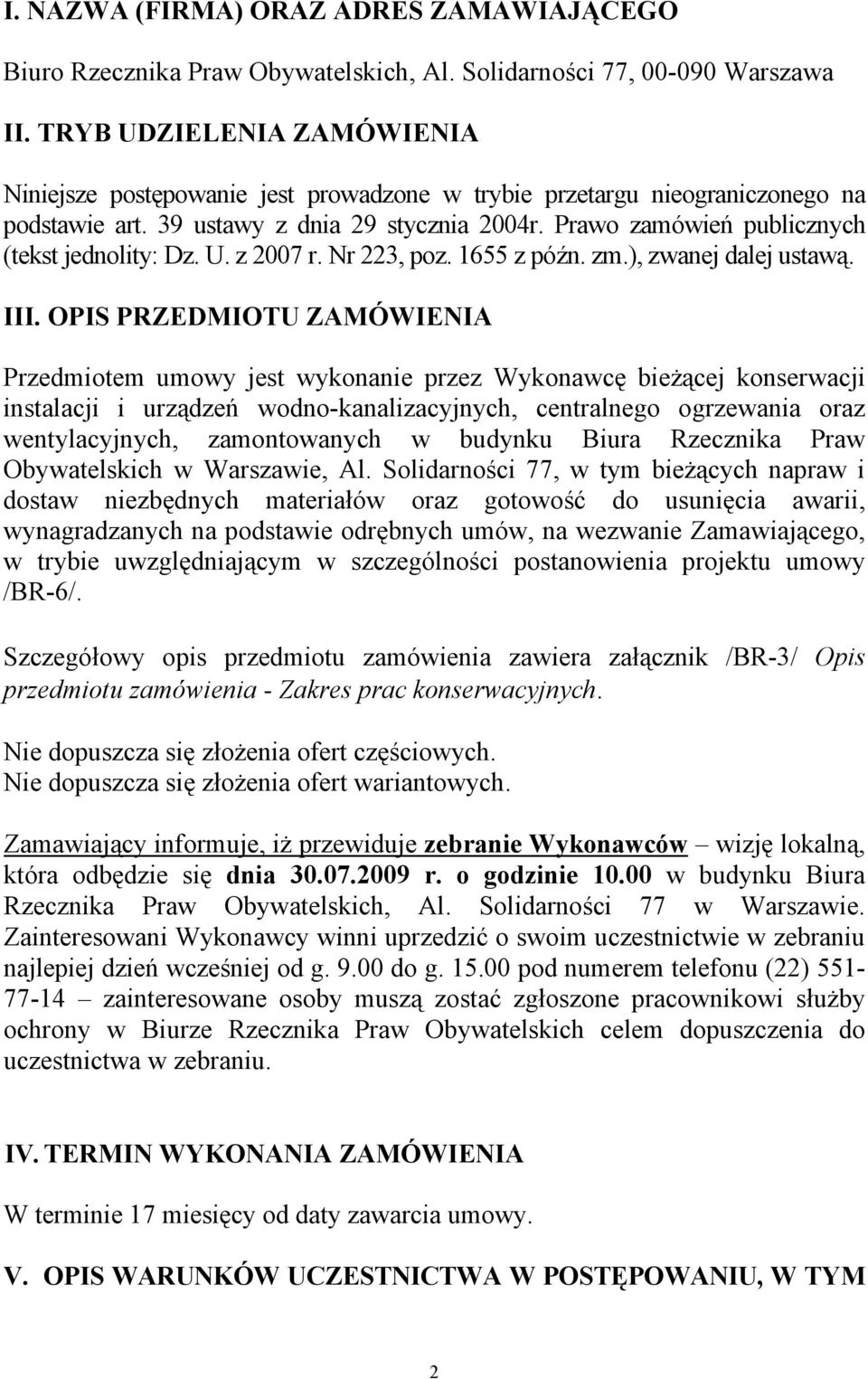 Prawo zamówień publicznych (tekst jednolity: Dz. U. z 2007 r. Nr 223, poz. 1655 z późn. zm.), zwanej dalej ustawą. III.