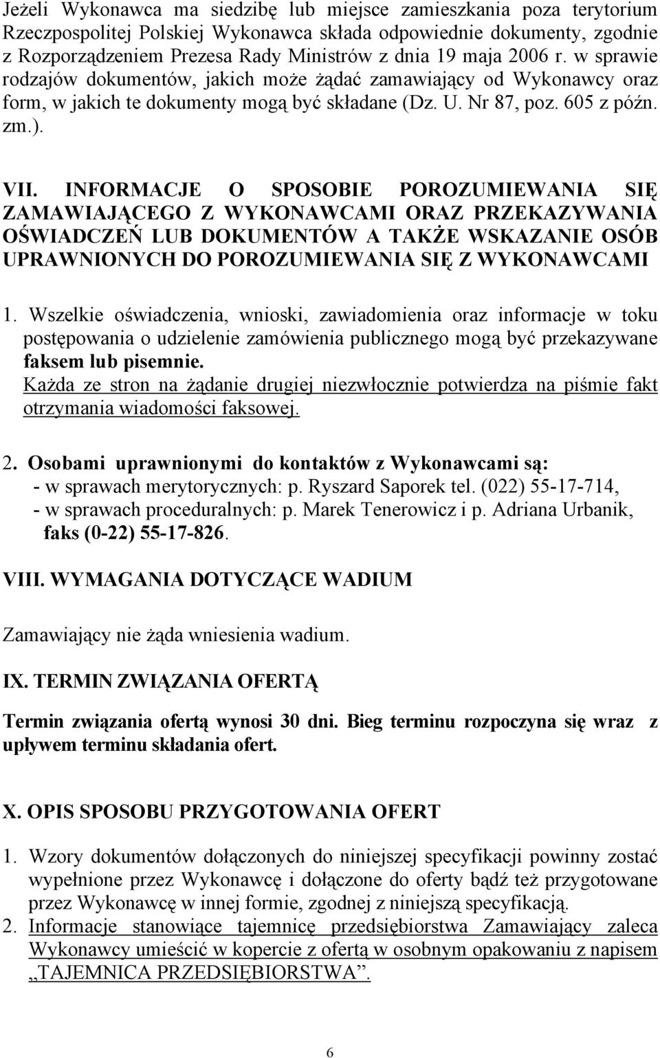 INFORMACJE O SPOSOBIE POROZUMIEWANIA SIĘ ZAMAWIAJĄCEGO Z WYKONAWCAMI ORAZ PRZEKAZYWANIA OŚWIADCZEŃ LUB DOKUMENTÓW A TAKŻE WSKAZANIE OSÓB UPRAWNIONYCH DO POROZUMIEWANIA SIĘ Z WYKONAWCAMI 1.