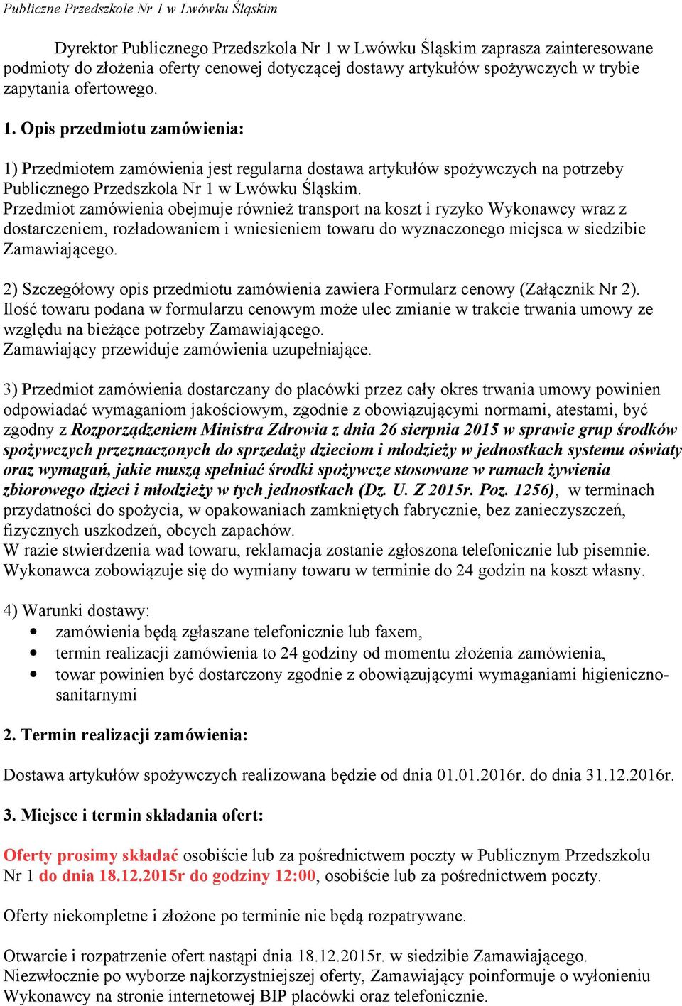 2) Szczegółowy opis przedmiotu zamówienia zawiera Formularz cenowy (Załącznik Nr 2).