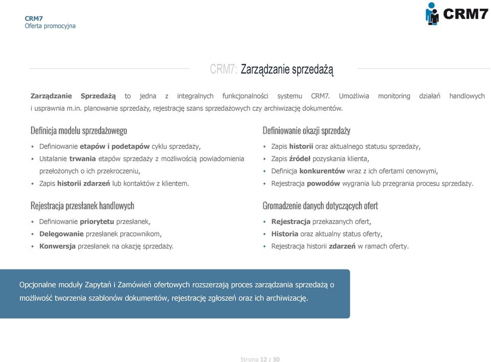 Definicja modelu sprzedażowego Definiowanie etapów i podetapów cyklu sprzedaży, Ustalanie trwania etapów sprzedaży z możliwością powiadomienia przełożonych o ich przekroczeniu, Zapis historii zdarzeń