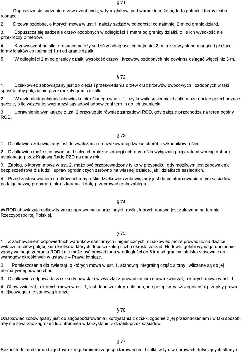 Krzewy ozdobne silnie rosnące należy sadzić w odległości co najmniej 2 m, a krzewy słabo rosnące i płożące formy iglaków co najmniej 1 m od granic działki. 71 5.