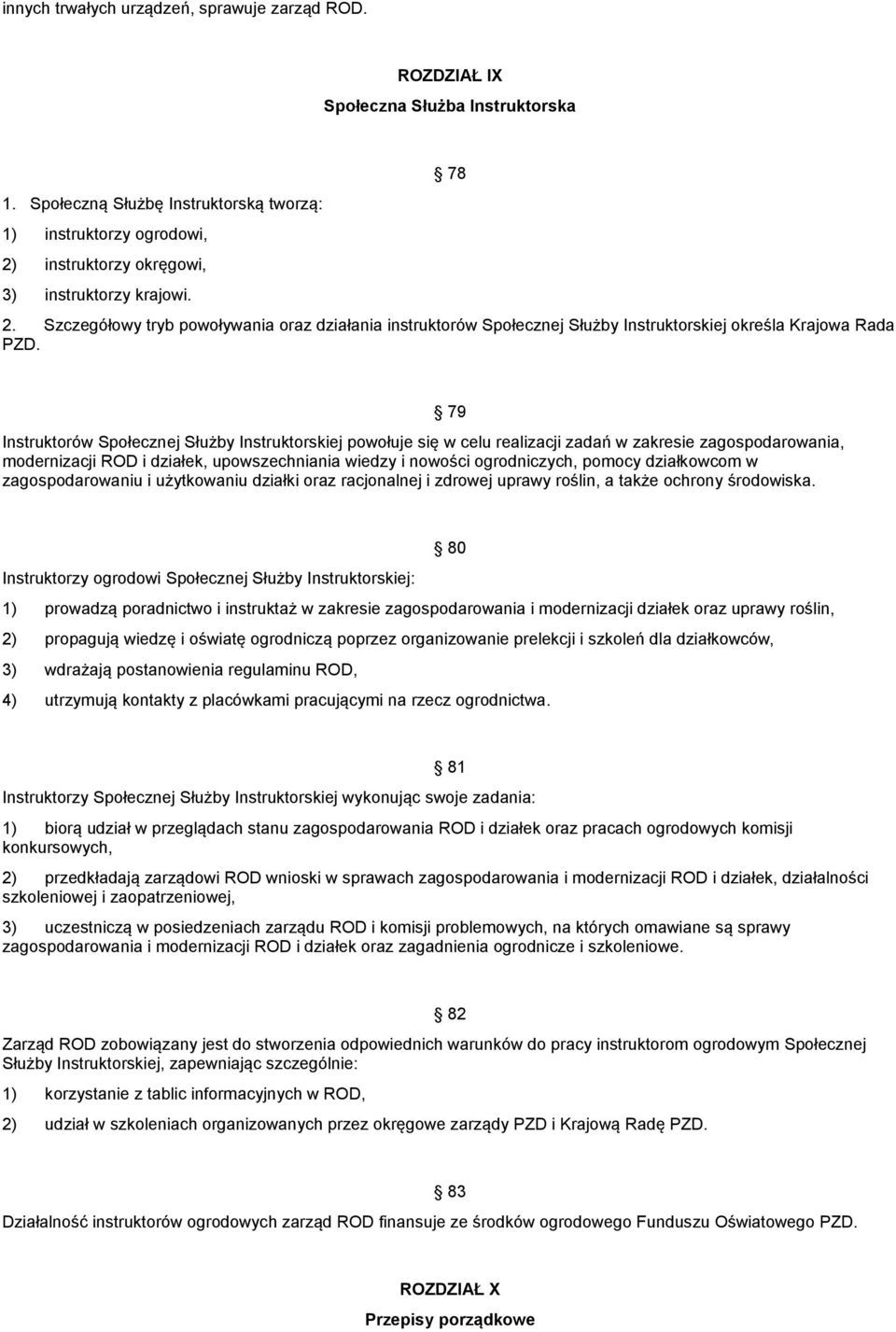 Szczegółowy tryb powoływania oraz działania instruktorów Społecznej Służby Instruktorskiej określa Krajowa Rada PZD.