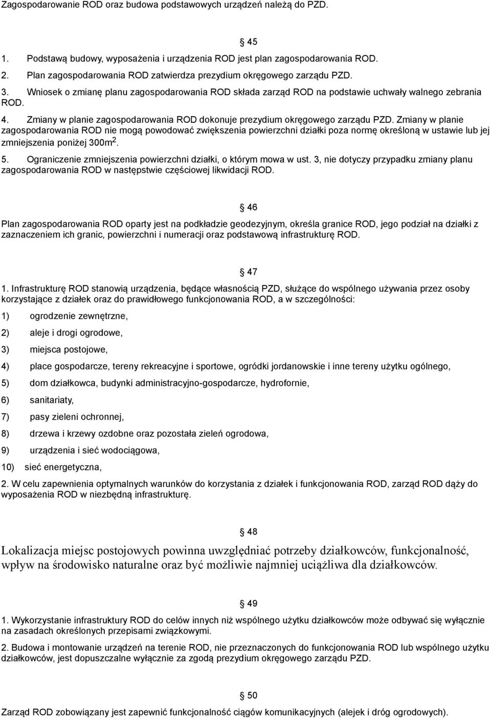 Zmiany w planie zagospodarowania ROD dokonuje prezydium okręgowego zarządu PZD.