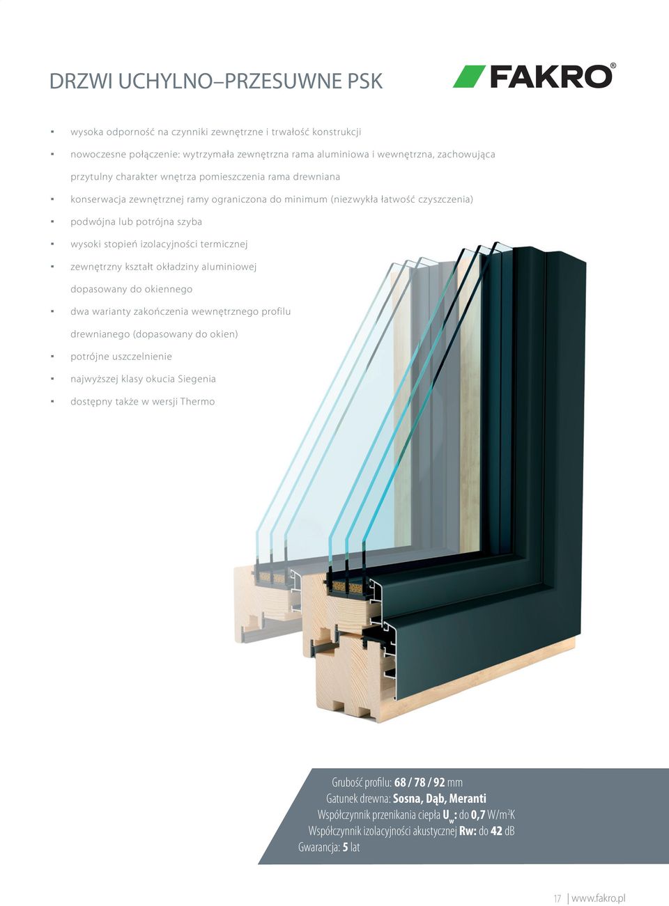 kształt okładziny aluminiowej dopasowany do okiennego dwa warianty zakończenia wewnętrznego profilu drewnianego (dopasowany do okien) potrójne uszczelnienie najwyższej klasy okucia Siegenia dostępny