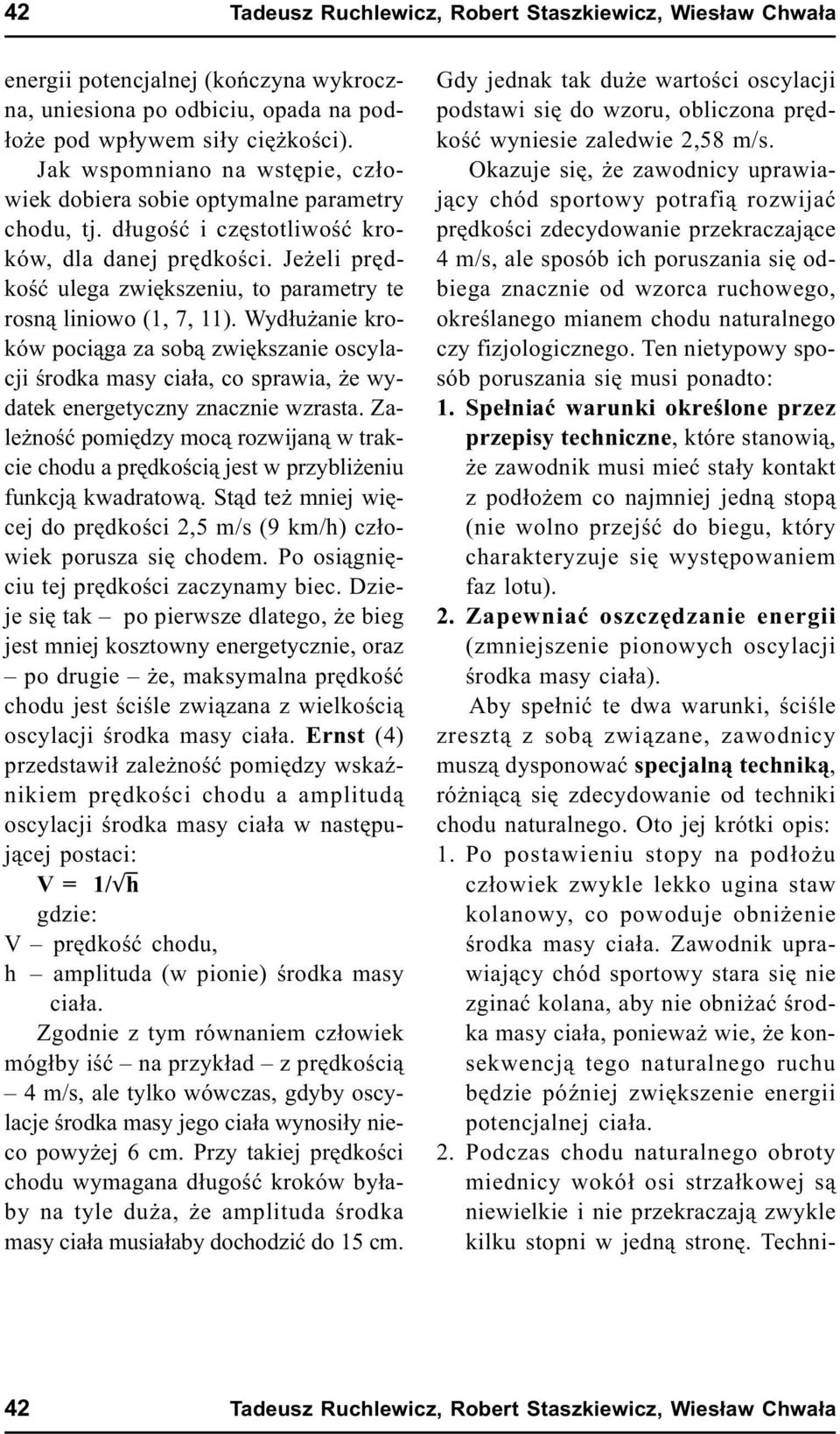 Wyd³u anie kroków poci¹ga za sob¹ zwiêkszanie oscylacji œrodka masy cia³a, co sprawia, e wydatek energetyczny znacznie wzrasta.