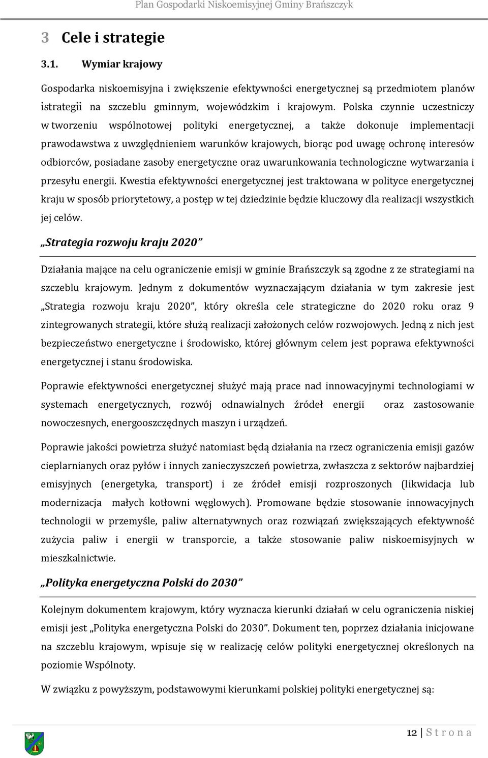 odbiorców, posiadane zasoby energetyczne oraz uwarunkowania technologiczne wytwarzania i przesyłu energii.